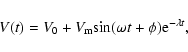 \begin{displaymath}V(t)=V_0+V_{\rm m}{\rm sin}(\omega{t}+\phi){\rm e}^{-\lambda{t}},
\end{displaymath}