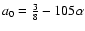 $a_{0}=\frac{3}{8}-105\alpha$