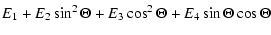 $\displaystyle E_{1}+E_{2}\sin^{2}\Theta+E_{3}\cos^{2}\Theta+E_{4}\sin\Theta\cos\Theta$