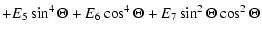 $\displaystyle +E_{5}\sin^{4}\Theta+E_{6}\cos^{4}\Theta+E_{7}\sin^{2}\Theta\cos^{2}\Theta$