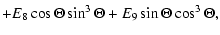 $\displaystyle +E_{8}\cos\Theta\sin^{3}\Theta+E_{9}\sin\Theta\cos^{3}\Theta,$