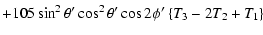 $\displaystyle +105\sin^{2}\theta{'}\cos^{2}\theta{'}\cos2\phi{'}\left\{T_{3}-2T_{2}+T_{1}\right\}$