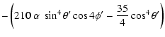 $\displaystyle -\left(210\ \alpha\ \sin^{4}\theta{'}\cos4\phi{'}-\frac{35}{4}\cos^{4}\theta{'}\right)$