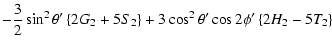 $\displaystyle -\frac{3}{2}\sin^{2}\theta{'}\left\{2G_{2}+5S_{2}\right\}+3\cos^{2}\theta{'}\cos2\phi{'}\left\{2H_{2}-5T_{2}\right\}$
