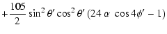 $\displaystyle +\frac{105}{2}\sin^{2}\theta{'}\cos^{2}\theta{'}\left(24\ \alpha \ \cos4\phi{'}-1\right)$