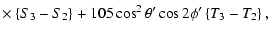 $\displaystyle \times \left\{S_{3}-S_{2}\right\}+105\cos^{2}\theta{'}\cos2\phi{'}\left\{T_{3}-T_{2}\right\},$