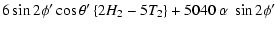 $\displaystyle 6\sin2\phi{'}\cos\theta{'}\left\{2H_{2}-5T_{2}\right\}+5040\ \alpha \ \sin2\phi{'}$