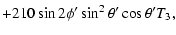 $\displaystyle +210\sin2\phi{'}\sin^{2}\theta{'}\cos\theta{'}T_{3},$