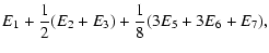 $\displaystyle E_{1}+\frac{1}{2}(E_{2}+E_{3})+\frac{1}{8}(3E_{5}+3E_{6}+E_{7}),$
