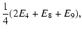 $\displaystyle \frac{1}{4}(2E_{4}+E_{8}+E_{9}),$