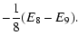 $\displaystyle -\frac{1}{8}(E_{8}-E_{9}).$