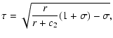 $\displaystyle \tau = \sqrt{\frac{r}{r+c_{2}}(1+\sigma)-\sigma} ,$