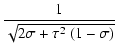 $\displaystyle \frac{1}{\sqrt{2\sigma+\tau^{2}\ (1-\sigma)}}$