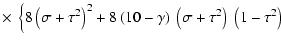 $\displaystyle \times \ \left\{ 8\left(\sigma+\tau^{2}\right)^{2}+8 \left(10-\gamma\right)\ \left(\sigma+\tau^{2}\right)\ \left(1-\tau^{2}\right)\right.$