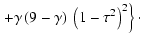 $\displaystyle \left.+\gamma\left(9-\gamma\right)\ \left(1-\tau^{2}\right)^{2}\right\}\cdot$