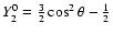 $ Y^{0}_{2} = \frac{3}{2}\cos^{2}\theta-\frac{1}{2} $