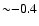 ${\sim}{-}0.4$