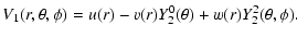 $\displaystyle V_{1}(r,\theta,\phi) = u(r) -v(r)Y^{0}_{2}(\theta)+w(r)Y^{2}_{2}(\theta,\phi).$