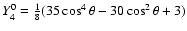 $Y^{0}_{4} = \frac{1}{8}(35\cos^{4}\theta-30\cos^{2}\theta+3)$