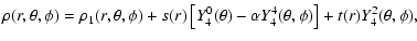 $\displaystyle \rho(r,\theta,\phi) = \rho_{1}(r,\theta,\phi)+s(r)\left[Y^{0}_{4}(\theta)-\alpha Y^{4}_{4}(\theta,\phi)\right ]
+t(r)Y^{2}_{4}(\theta,\phi),$