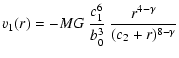 $\displaystyle v_{1}(r) = -MG\ \frac{c_{1}^{6}}{b_{0}^{3}}\ \frac{r^{4-\gamma}}{(c_{2}+r)^{8-\gamma}}$