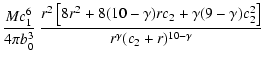 $\displaystyle \frac{Mc_{1}^{6}}{4\pi b_{0}^{3}}\ \frac{r^{2}\left[8r^{2}+8(10-\gamma)rc_{2}+\gamma(9-\gamma)c_{2}^{2}\right]}{r^{\gamma}(c_{2}+r)^{10-\gamma}}$
