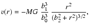 $\displaystyle v(r) = -MG\ \frac{b_{1}^{3}}{b_{0}^{3}}\ \frac{r^{2}}{(b_{2}^{2}+r^{2})^{3/2}},$