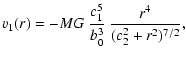$\displaystyle v_{1}(r) = -MG\ \frac{c_{1}^{5}}{b_{0}^{3}}\ \frac{r^{4}}{(c_{2}^{2}+r^{2})^{7/2}},$