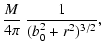 $\displaystyle \frac {M} {4 \pi } \ \frac {1} {(b_{0}^{2}+r^{2})^{3/2}},$