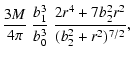 $\displaystyle \frac {3M} {4 \pi } \ \frac {b_{1}^{3}} {b_{0}^{3}} \ \frac {2 r^{4}+7 b_{2}^{2} r^{2}} {(b_{2}^{2}+r^{2})^{7/2}},$