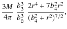 $\displaystyle \frac {3M} {4 \pi } \ \frac { b_{3}^{3}} {b_{0}^{3}} \ \frac {2 r^{4}+7 b_{4}^{2} r^{2}} {(b_{4}^{2}+r^{2})^{7/2}},$
