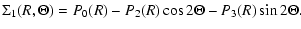 $\displaystyle \Sigma_{1}(R,\Theta) = P_{0}(R)-P_{2}(R)\cos2\Theta-P_{3}(R)\sin2\Theta.$