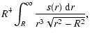 $\displaystyle R^{4}\int^{\infty}_{R} \frac{s(r)\ {\rm d}r}{r^{3}\sqrt{r^{2}-R^{2}}},$