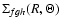 $\Sigma_{fgh}(R,\Theta)$