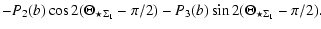 $\displaystyle -P_{2}(b)\cos2(\Theta_{\star\Sigma_{1}}-\pi/2)
-P_{3}(b)\sin2(\Theta_{\star\Sigma_{1}}-\pi/2).$