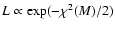 $L\propto\exp (-\chi^2(M)/2)$