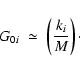 \begin{displaymath}
G_{0i}\; \simeq \; \left(\frac{k_i}{M}\right)\cdot
\end{displaymath}