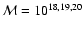 ${\cal M} = 10^{18,19,20}$