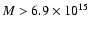 $M > 6.9 \times
10^{15}$