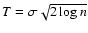 $T=\sigma\sqrt{2\log
n}$