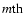 $m{\rm th}$
