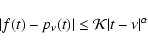 \begin{displaymath}
\vert f(t)-p_{\nu}(t)\vert\le {\cal K}\vert t-\nu \vert^{\alpha}
\end{displaymath}