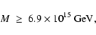 \begin{displaymath}M \; \ge \; 6.9\times 10^{15}~{\rm GeV},
\end{displaymath}