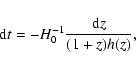 \begin{displaymath}
{\rm d}t = - H_0^{-1}\frac{{\rm d}z}{(1 + z)h(z)},
\end{displaymath}