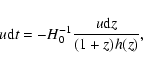 \begin{displaymath}
u{\rm d}t=-H_0^{-1}\frac{u{\rm d}z}{(1+z)h(z)},
\end{displaymath}