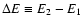 $\Delta
E \equiv E_2 - E_1$