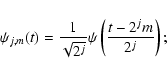 \begin{displaymath}
\psi_{j,m}(t)=\frac{1}{\sqrt{2^j}}\psi\left(\frac{t-2^jm}{2^j}\right);
\end{displaymath}