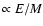 $\propto E/M$
