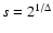 $s=2^{1/\Delta}$