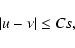 \begin{displaymath}
\vert u-\nu \vert\le Cs,
\end{displaymath}